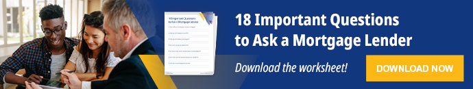 18 Important Questions to Ask a Mortgage Lender 18 Important Questions to Ask a Mortgage Lender